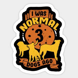 I Was Normal 3 Dogs Ago Sticker